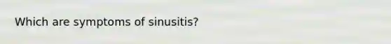 Which are symptoms of sinusitis?