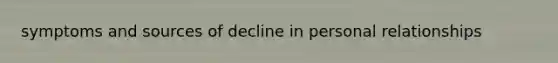 symptoms and sources of decline in personal relationships