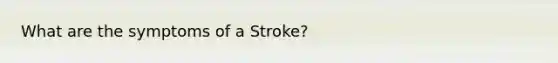 What are the symptoms of a Stroke?