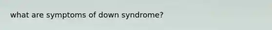 what are symptoms of down syndrome?