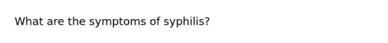 What are the symptoms of syphilis?