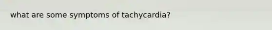 what are some symptoms of tachycardia?