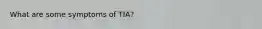 What are some symptoms of TIA?