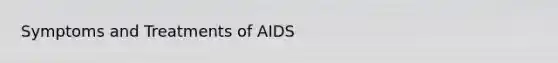 Symptoms and Treatments of AIDS