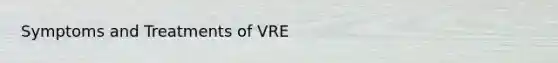 Symptoms and Treatments of VRE