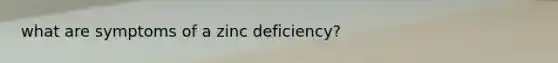 what are symptoms of a zinc deficiency?