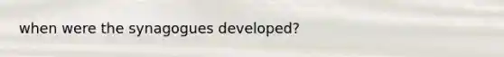 when were the synagogues developed?