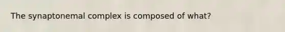 The synaptonemal complex is composed of what?