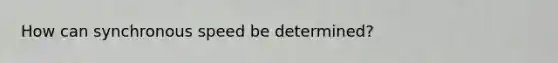 How can synchronous speed be determined?