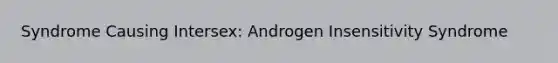 Syndrome Causing Intersex: Androgen Insensitivity Syndrome