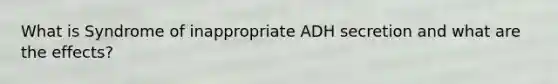 What is Syndrome of inappropriate ADH secretion and what are the effects?