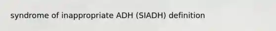 syndrome of inappropriate ADH (SIADH) definition