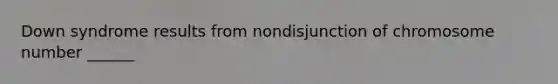 Down syndrome results from nondisjunction of chromosome number ______