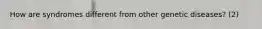 How are syndromes different from other genetic diseases? (2)
