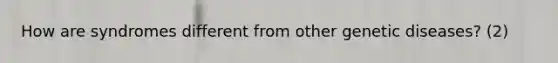 How are syndromes different from other genetic diseases? (2)