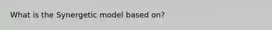 What is the Synergetic model based on?