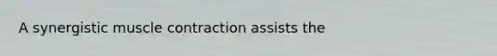 A synergistic muscle contraction assists the