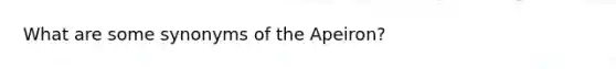 What are some synonyms of the Apeiron?