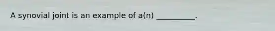 A synovial joint is an example of a(n) __________.
