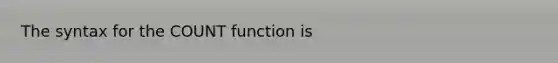 The syntax for the COUNT function is