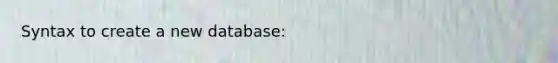 Syntax to create a new database: