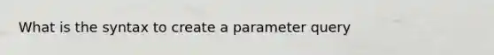 What is the syntax to create a parameter query