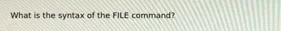 What is the syntax of the FILE command?