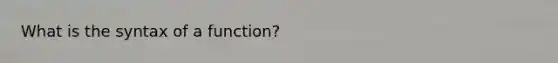 What is the syntax of a function?