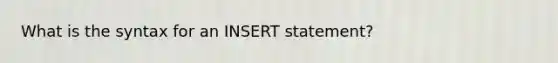 What is the syntax for an INSERT statement?