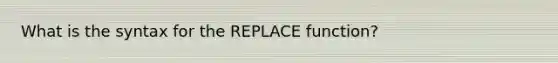 What is the syntax for the REPLACE function?