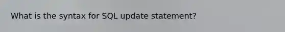 What is the syntax for SQL update statement?