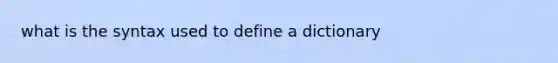 what is the syntax used to define a dictionary