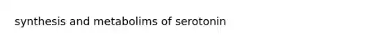 synthesis and metabolims of serotonin