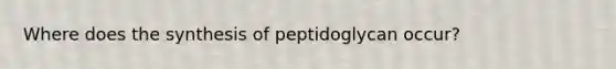 Where does the synthesis of peptidoglycan occur?