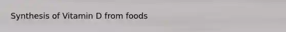 Synthesis of Vitamin D from foods