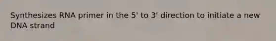 Synthesizes RNA primer in the 5' to 3' direction to initiate a new DNA strand