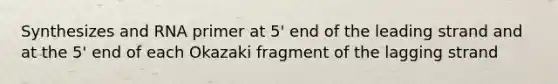 Synthesizes and RNA primer at 5' end of the leading strand and at the 5' end of each Okazaki fragment of the lagging strand