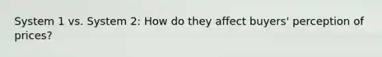System 1 vs. System 2: How do they affect buyers' perception of prices?