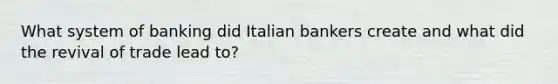 What system of banking did Italian bankers create and what did the revival of trade lead to?