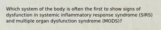 Which system of the body is often the first to show signs of dysfunction in systemic inflammatory response syndrome (SIRS) and multiple organ dysfunction syndrome (MODS)?