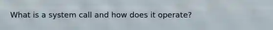 What is a system call and how does it operate?