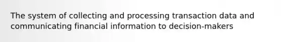 The system of collecting and processing transaction data and communicating financial information to decision-makers