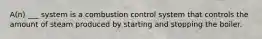 A(n) ___ system is a combustion control system that controls the amount of steam produced by starting and stopping the boiler.