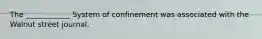 The ____________ System of confinement was associated with the Walnut street journal.