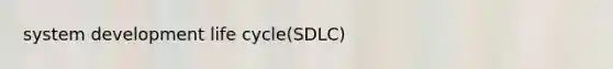 system development life cycle(SDLC)