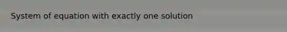 System of equation with exactly one solution