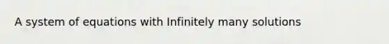 A system of equations with Infinitely many solutions