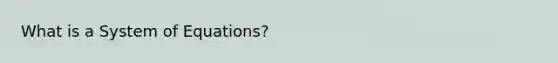 What is a System of Equations?