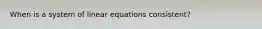 When is a system of linear equations consistent?