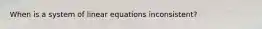 When is a system of linear equations inconsistent?